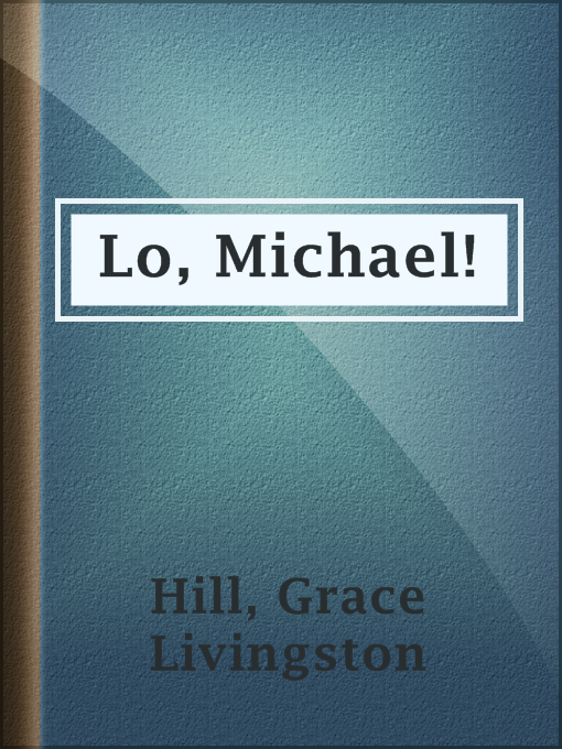 Title details for Lo, Michael! by Grace Livingston Hill - Available